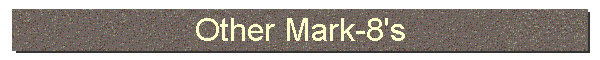 Other Mark-8's